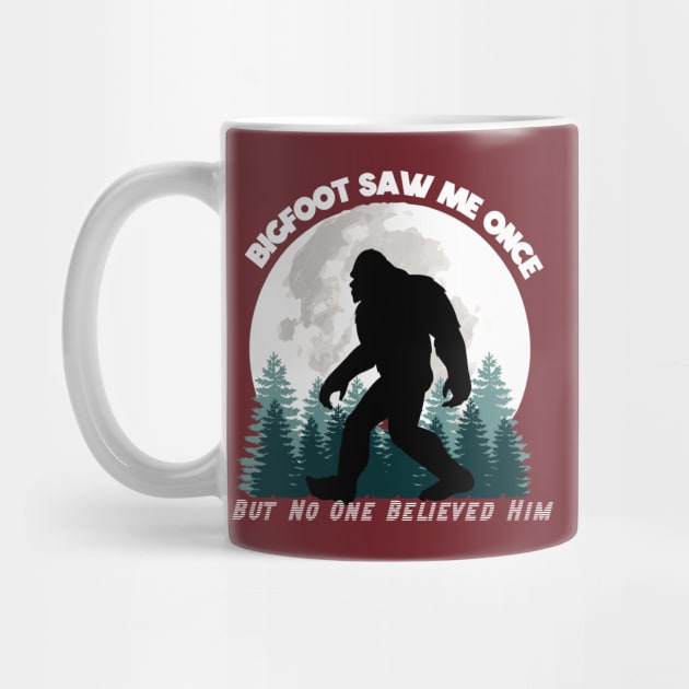 Bigfoot Saw Me Once, But No One Believed Him (White Lettering) by marlarhouse